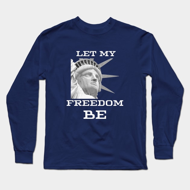 Let My Freedom Be Long Sleeve T-Shirt by Artsy Y'all